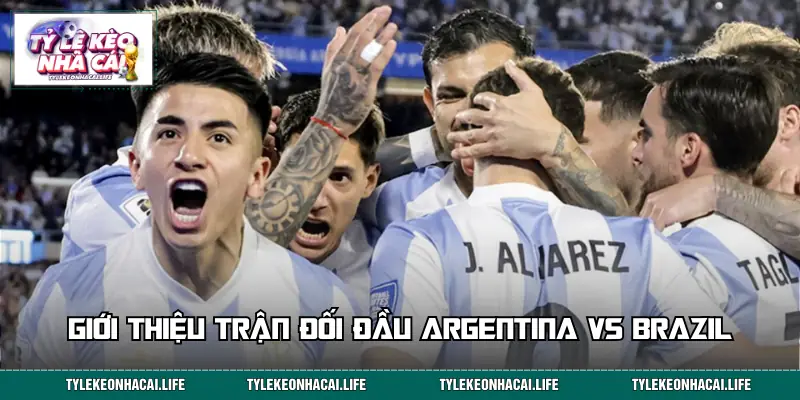 Tin tức về trận đối đầu Argentina vs Brazil