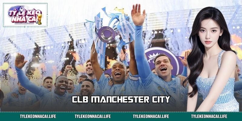 CLB Manchester City - 1000+ Thông Tin Về Đội Bóng Cần Biết