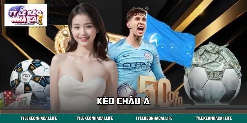Kèo Châu Á - Cách Chơi Chuẩn Giúp Đọc Vị Tỷ Lệ Kèo Nhà Cái